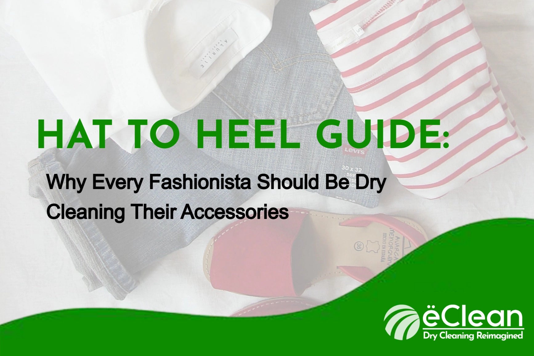 The Hat to Heel Guide: Why Every Fashionista Should Be Dry Cleaning Their Accessories