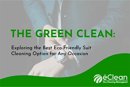 The Green Clean: Exploring the Best Eco-Friendly Suit Cleaning Option for Any Occasion