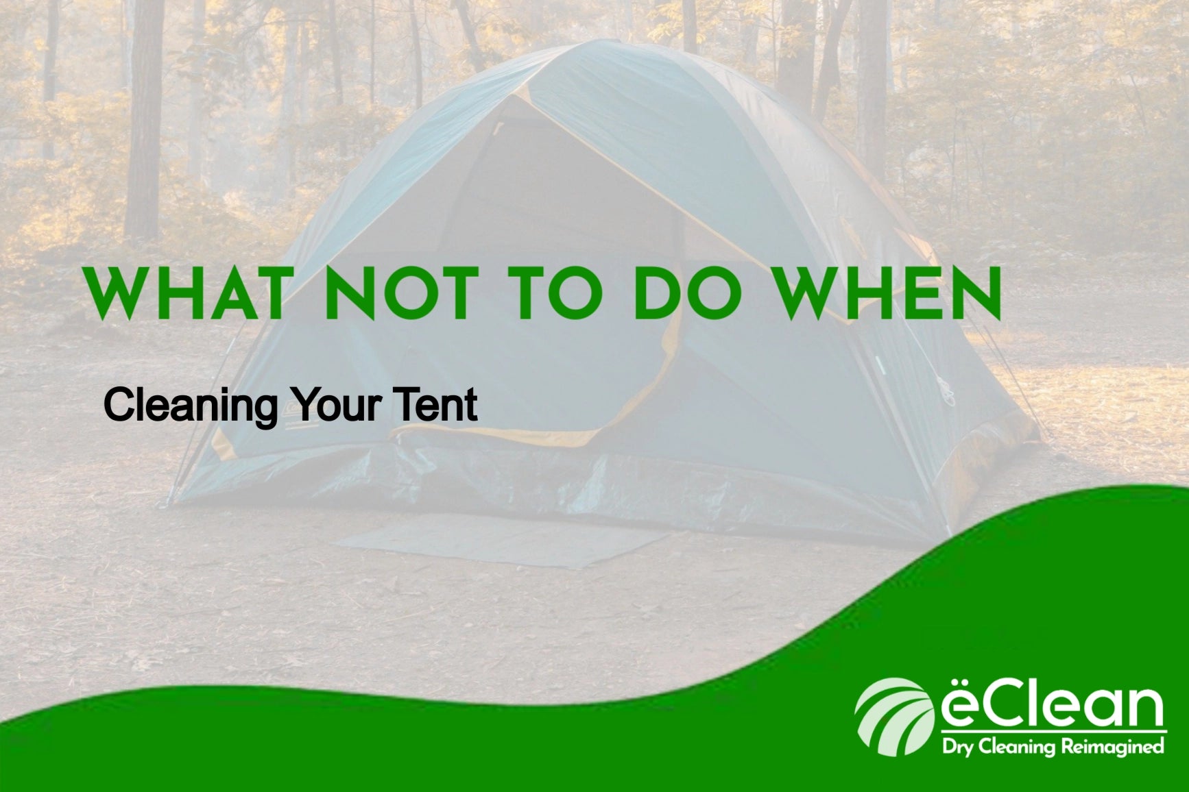 What Not to Do When Cleaning Your Tent