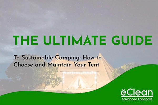 The Ultimate Guide to Sustainable Camping: How to Choose and Maintain Your Tent